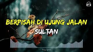 Sultan - Berpisah Di Ujung Jalan  Lirik Lagu