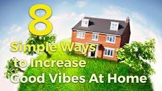 8 Simple Ways to Increase The Good Vibrations in Your Home