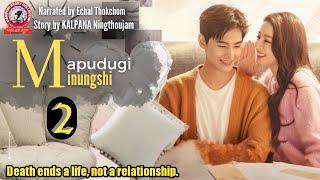 Mapudugi Minungshi 2  Death ends a life not a relationship.