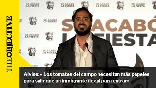 Alvise«Los tomates del campo necesitan más papeles para salir que un inmigrante ilegal para entrar»