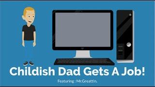 Childish Dad Gets A Job Featuring Mr Greattin