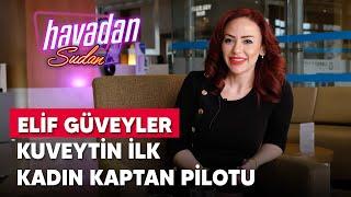 KUVEYTİN İLK KADIN KAPTAN PİLOTU ELİF GÜVEYLER İLE SÖYLEŞİ