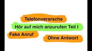 Fake Anruf - hör auf mich anzurufen Teil 1 von 2 - ohne Antwort - Telefonverarsche