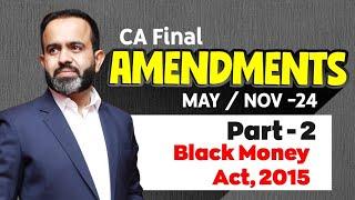 CA Final Amendments MAYNOV-24 Part - 2 Black Money Act 2015