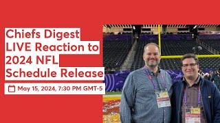 Chiefs Digest LIVE Reaction to 2024 NFL Schedule Release