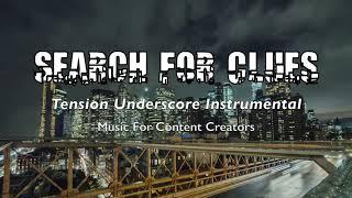 Search For Clues - Tension Underscore Instrumental Music For Youtube Creators