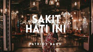 Patriot Band - Sakit Hati Ini Lyric