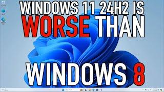 Windows 11 24H2 is WORSE THAN Windows 8  RANT30