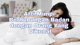 Arti Mimpi Berhubungan Badan dengan Orang Yang Dikenal