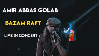 Amirabbas Golab - Bazam Raft I Live In Concert  امیرعباس گلاب - بازم رفت 