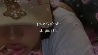 Twerkoholic - B. Smyth sped up