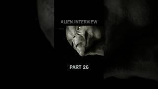 Part 26 of the entire #AlienInterview series in 60 second clips