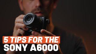 Sony A6000 5 Essential Tips Get the Most Out of this Camera