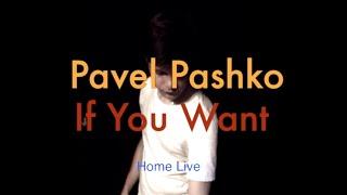 Pavel Pashko - If You Want Home Live