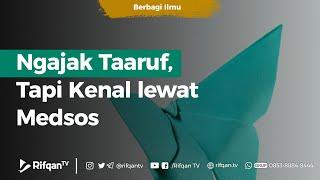 Ngajak Taaruf Tapi Kenal lewat Medsos - Ustadz Khairullah Anwar Luthfi Lc