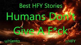 Best HFY Reddit Stories Humans Dont Give A F*ck rHFY
