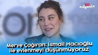 Merve Çağıran İsmail Hacıoğlu ile evlenmeyi düşünmüyoruz