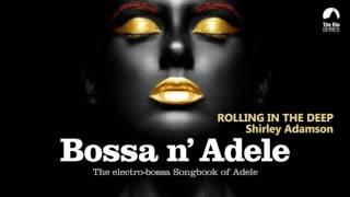 Rolling In The Deep - Bossa n Adele - The Sexiest Electro-bossa Songbook of Adele