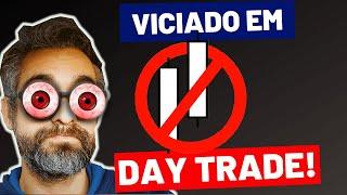 VÍCIO NO DAY TRADE IDENTIFIQUE SE VOCÊ NÃO CAIU NESSA CILADA