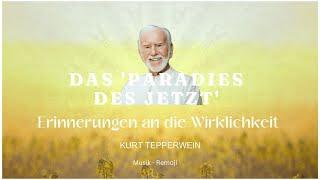 Kurt Tepperwein Erinnerungen an die Wirklichkeit - DAS PARADIES DES JETZT & Musik by Remoji