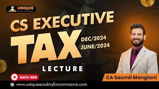 Tax CS Executive - December 24 - Lecture 1 - CA Saumil Manglani