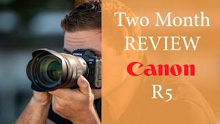 Using The Canon R5 for 2 months - In-Depth Full Review