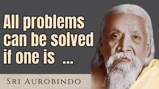 Sri Aurobindo  Thought Provoking Quotes that Will Change the Way You Live
