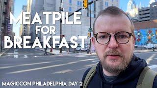 Meatpile for Breakfast  MagicCon Philly Day 2