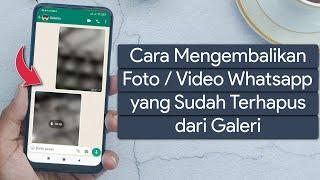 Cara Mengembalikan Foto Video di Whatsapp yang Sudah Terhapus dari Galeri