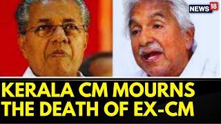 Kerala Chief Minister Pinarayi Vijayan Expresses Grief Over The Death Of Oommen Chandy  News18