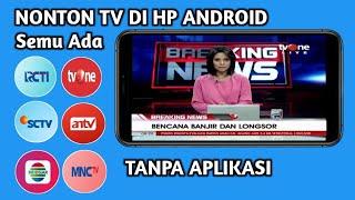 Cara nonton tv di hp android  RCTI MNCTV GTV SCTV Indosiar inews TV Trans7 ANTV inews