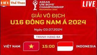 TRỰC TIẾP U16 VIỆT NAM VS U16 INDONESIA BÌNH LUẬN CẢM XÚC BÓNG ĐÁ U16 ĐÔNG NAM Á 2024