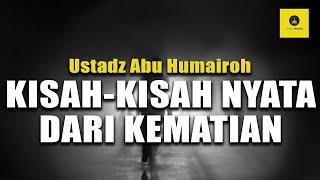 KISAH KISAH NYATA DARI KEMATIAN - USTADZ ABU HUMAIROH