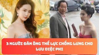 3 người đàn ông thế lực chống lưng cho Lưu Diệc Phi