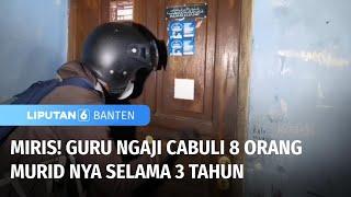 Miris Selama 3 Tahun Guru Ngaji Cabuli 8 orang Muridnya  Liputan 6 Banten