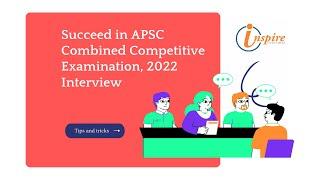 How to Succeed in APSC Combined Competitive Examination 2022 Interview