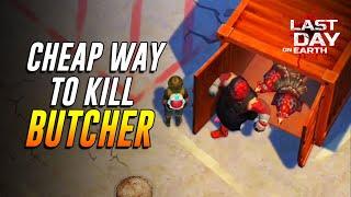 CHEAP WAY TO KILL BUTCHER    LAST DAY ON EARTH SURVIVAL