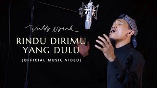 Rindu Dirimu Yang Dulu - Valdy Nyonk Official Music Video