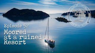 52.  I Moored at a Ruined Resort I Freedom Family Sailing