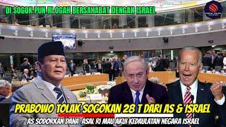 PRABOWO tolak sogokan 28 T dari AS & ISRAEL AS Sodorkan Dana asal RI  Mau Akui kedaulatan ISRAEL