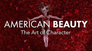 American Beauty Part 1 — The Art of Character