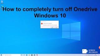 How to completely turn off Onedrive Windows 10