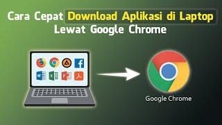 Cara Download Aplikasi di Laptop Menggunakan Google Chrome