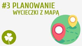 Planowanie wycieczki z mapą #3  Ja w terenie 