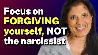 Focus on FORGIVING yourself NOT the narcissist