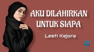 Aku Dilahirkan Untuk Siapa - Lesti Kejora Lyrics Cover Video