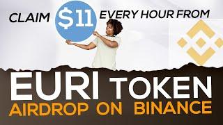 CLAIM $11  EVERY HOUR FROM EURI TOKEN AIRDROP ON BINANCE  MAKE $11 HR FROM EURI AIRDROP ON BINANCE