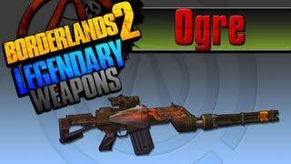 BORDERLANDS 2  *Ogre* Legendary Weapons Guide TINY TINAS ASSAULT ON DRAGON KEEP DLC