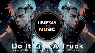 TIKTOK  Do It Like A Truck 越南鼓 Tiktok Remix 2023 DJ抖音版 - LIVE345MUSIC