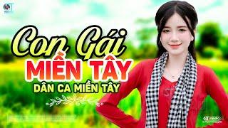 Con Gái Miền Tây - LK Dân Ca Miền Tây 2024 Nhạc Trữ Tình Quê Hương Chọn Lọc - Dân Ca Miền Tây